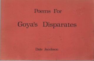 POEMS FOR GOYA'S DISPARATES. Dale JACOBSON.
