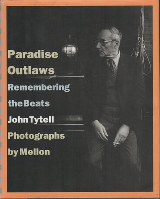 PARADISE OUTLAWS: Remembering the Beats. John TYTELL, Mellon, Photographs.