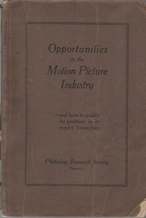 OPPORTUNITIES IN THE MOTION PICTURE INDUSTRY – And How to Qualify for Positions In Its Many. Photoplay Research Society, Roy MANKER.