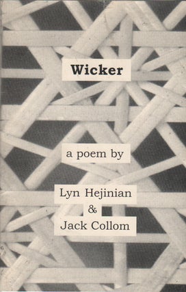 WICKER: A Collaborative Poem. Lyn HEJINIAN, Jack Collom.