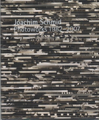 JOACHIM SCHMID: Photoworks 1982-2007. Gordon MACDONALD, John S. Weber.