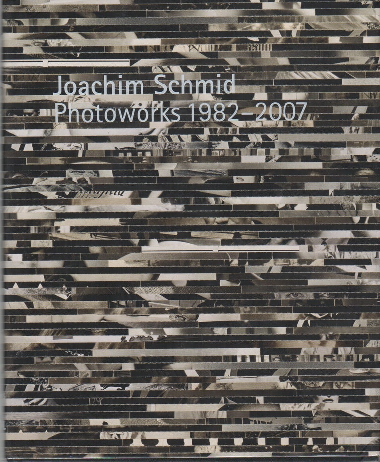 JOACHIM SCHMID: Photoworks 1982-2007