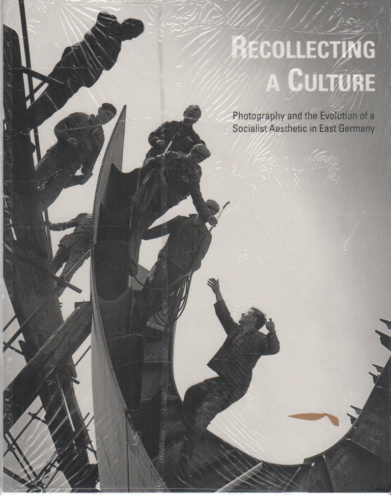 Item #43205 RECOLLECTING A CULTURE: Photography and the Evolution of a Socialist Aesthetic in East Germany. John P. JACOB.
