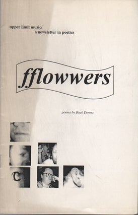 FFLOWWERS (Poems, 1993-4. Buck DOWNS.