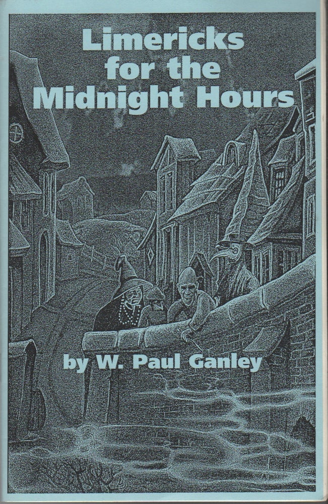 Item #43247 LIMERICKS FOR THE MIDNIGHT HOURS: A Compilation of Verses, Lovecrafty, Swordly, Sorcerous, and Assortedly Eldritch. W. Paul GANLEY.