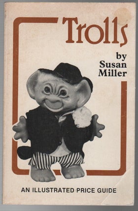 TROLLS: An Illustrated Price Guide. Fandom, Susan . MILLER, Dolls.