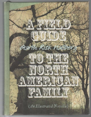 Item #43649 A FIELD GUIDE TO THE NORTH AMERICAN FAMILY. Garth Risk HALLBERG