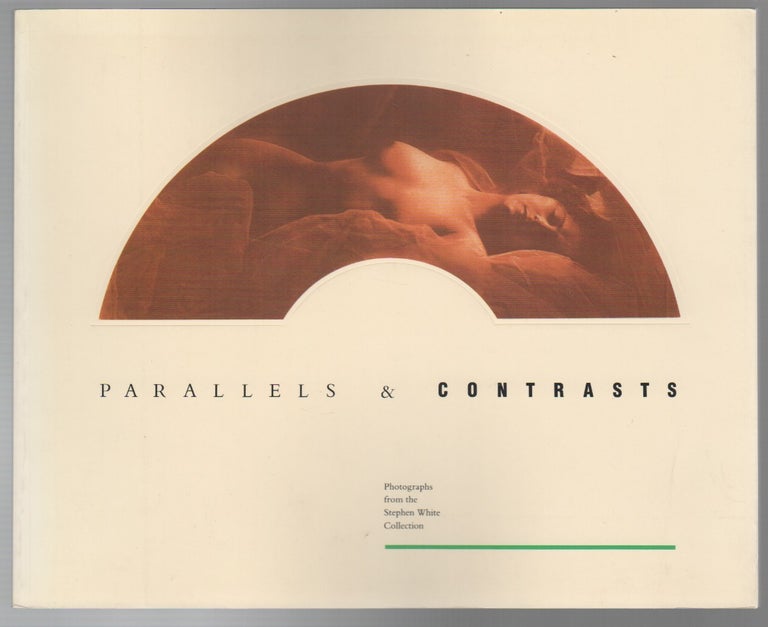Item #43663 PARALLELS & CONTRASTS: Photographs from the Stephen White Collection. Stephen WHITE.