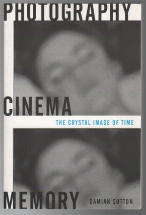 PHOTOGRAPHY, CINEMA, MEMORY: The Crystal Image of Time. Damian SUTTON.