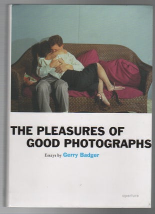 Item #43675 THE PLEASURES OF GOOD PHOTOGRAPHS: Essays by Gerry Badger. Gerry BADGER