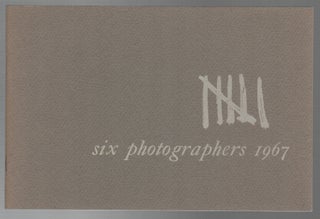 SIX PHOTOGRAPHERS 1967: An Exhibition of Contemporary Photography. Roland A. NAMETH, Art Sinsabaugh.