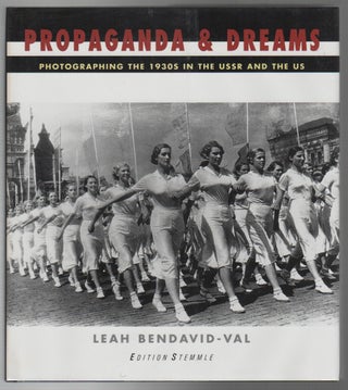 PROPAGANDA & DREAMS: Photographing the 1930s in the USSR and the US. Leah BENDAVID-VAL.