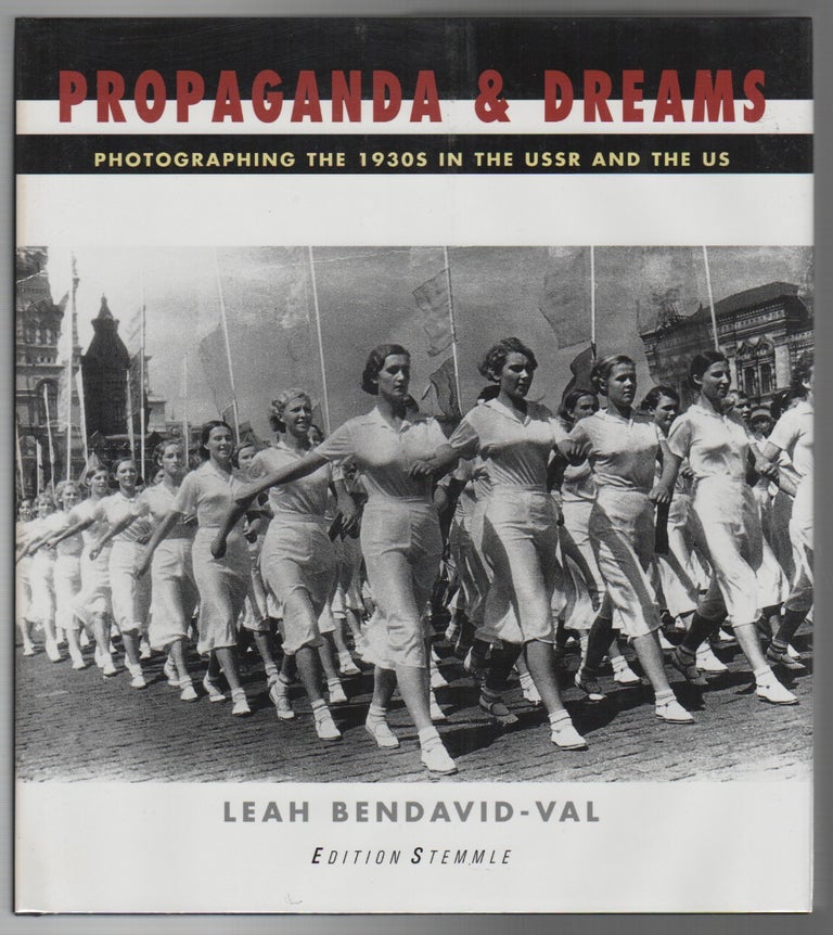 Item #43726 PROPAGANDA & DREAMS: Photographing the 1930s in the USSR and the US. Leah BENDAVID-VAL.