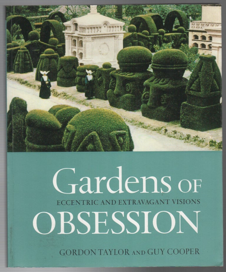Item #43732 GARDENS OF OBSESSION: Eccentric and Extravagant Visions. Gordon TAYLOR, Guy Cooper.