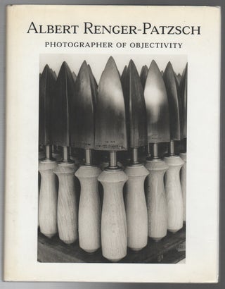 ALBERT RENGER-PATZSCH: Photographer of Objectivity. Ann WILDE, Jurgen Wilde, Renger-Patzsch.