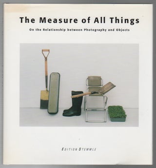 THE MEASURE OF ALL THINGS: On the Relationship Between Photography and Objects. Peter WEIERMAIR.