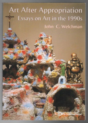 Item #43753 ART AFTER APPROPRIATION: Essays on Art in the 1990s. John C. WELCHMAN