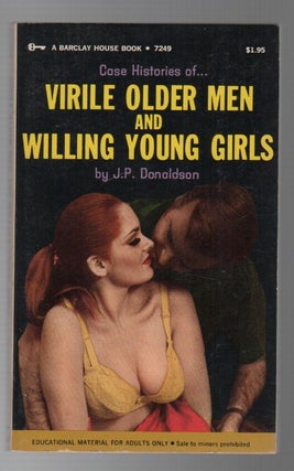 CASE HISTORIES OF...VIRILE OLDER MEN AND WILLING YOUNG GIRLS. J. P. DONALDSON, Pseud. Donald J.