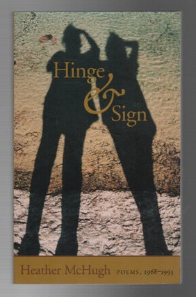 HINGE & SIGN: Poems 1968-1993. Heather MCHUGH.