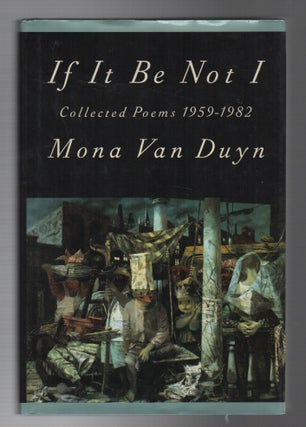 IF IT BE NOT I: Collected Poems 1959-1982. Mona VAN DUYN.