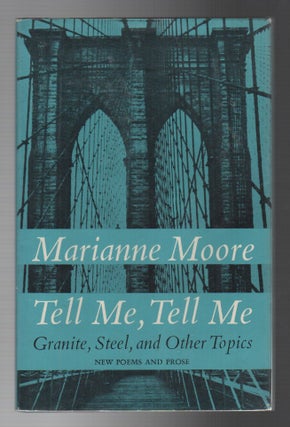 TELL ME, TELL ME: Granite, Steel, and Other Topics. Marianne MOORE.