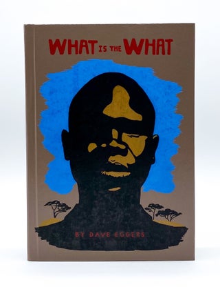 Item #44252 WHAT IS THE WHAT: The Autobiography of Valentino Achak Deng. Dave Eggers