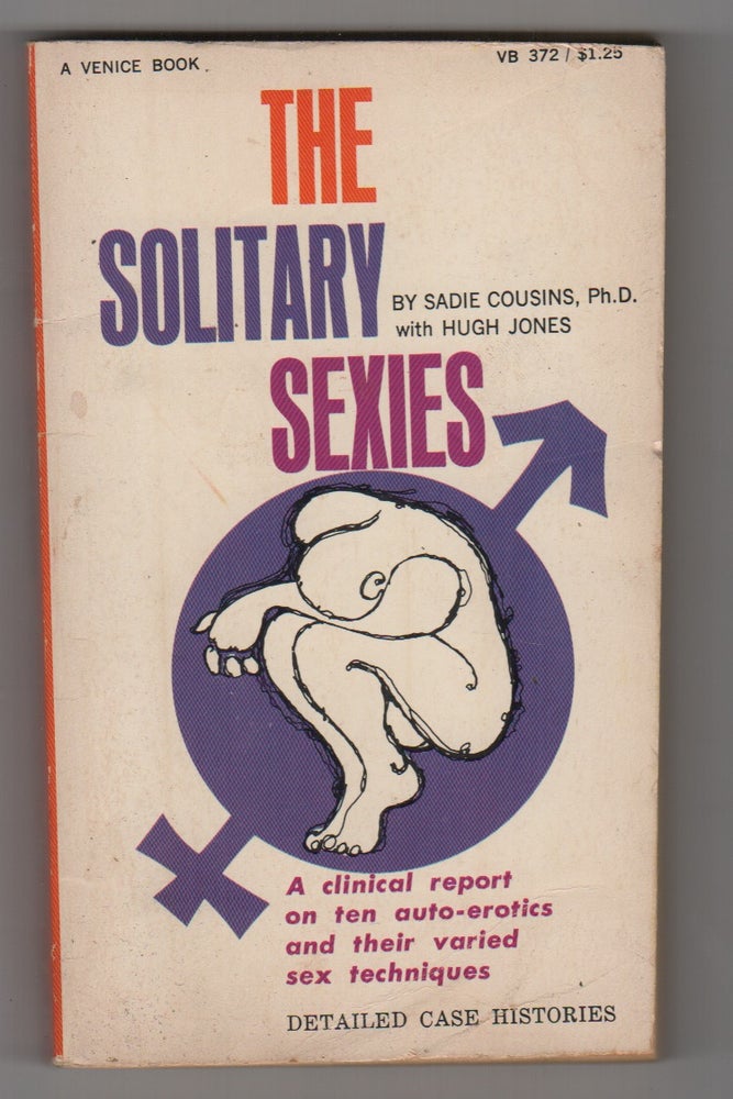 Item #44341 THE SOLITARY SEXIES: A Clinical Report on Ten Auto-Erotics and Their Varied Sex Techniques. Sadie COUSINS, Hugh Jones.