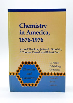 Item #45132 CHEMISTRY IN AMERICA, 1876-1976: Historical Indicators. Arnold Thackray, Jeffrey L....