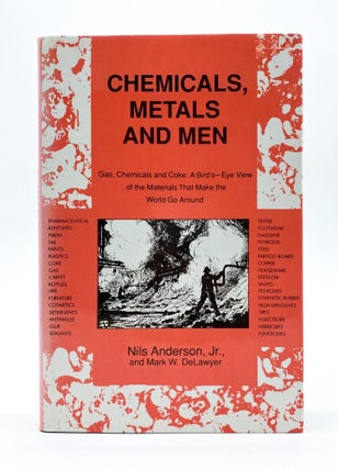 CHEMICALS, METALS AND MEN: A Bird's-Eye View of the Materials That Make the World Go Around. Nils Anderson, Mark W. DeLawyer.
