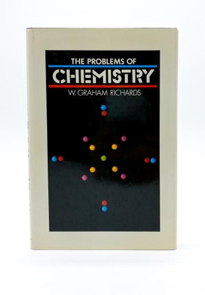 Item #45150 THE PROBLEMS OF CHEMISTRY. W. Graham Richards