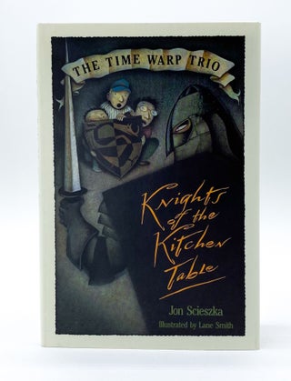 Item #45450 THE TIME WARP TRIO: KNIGHTS OF THE KITCHEN TABLE. Lane Smith, Jon Scieszka