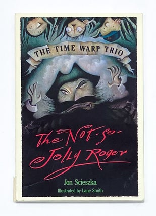 THE TIME WARP TRIO: THE NOT-SO-JOLLY ROGER. Lane Smith, Jon Scieszka.