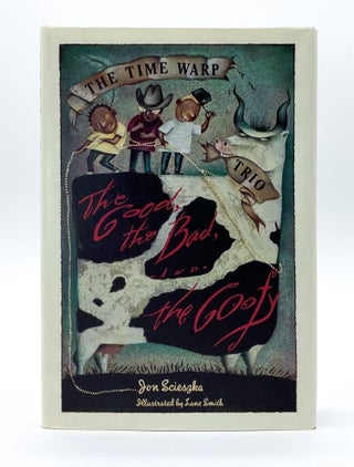 THE TIME WARP TRIO: THE GOOD, THE BAD, AND THE GOOFY. Lane Smith, Jon Scieszka.