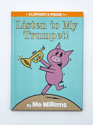 LISTEN TO MY TRUMPET! Mo Willems.