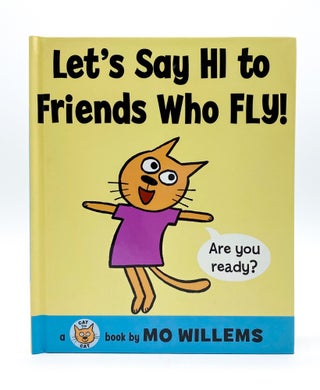LET'S SAY HI TO FRIENDS WHO FLY! Mo Willems.