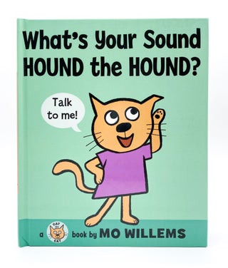 WHAT'S YOUR SOUND HOUND THE HOUND? Mo Willems.