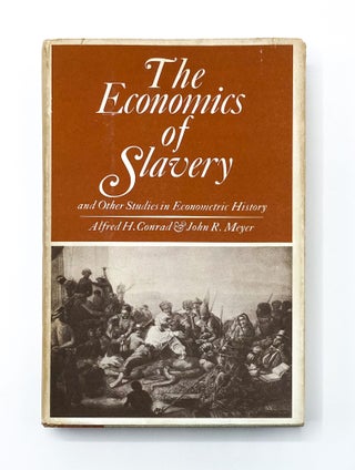 THE ECONOMICS OF SLAVERY. Alfred H. Conrad, John Meyer.