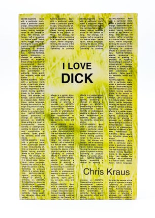 Item #45752 I LOVE DICK. Chris Kraus