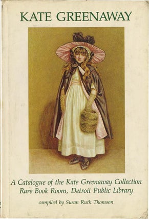 KATE GREENAWAY: A Catalogue. Susan Thomson, Kate Greenaway.