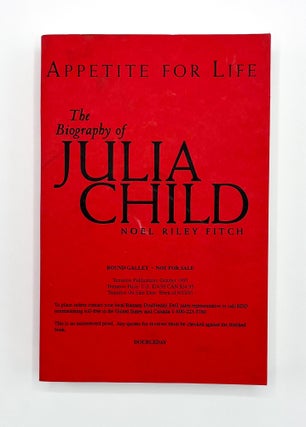Item #46453 APPETITE FOR LIFE: THE BIOGRAPHY OF JULIA CHILD. Noel Riley Fitch, Julia Child