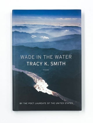 Item #46504 WADE IN THE WATER. Tracy K. Smith