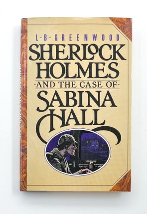 Item #46520 SHERLOCK HOLMES AND THE CASE OF SABINA HALL. L. B. Greenwood