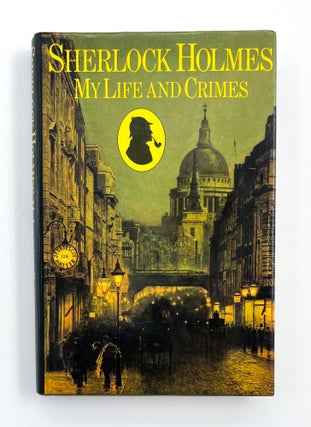 SHERLOCK HOLMES: MY LIFE AND CRIMES. Michael Hardwick.