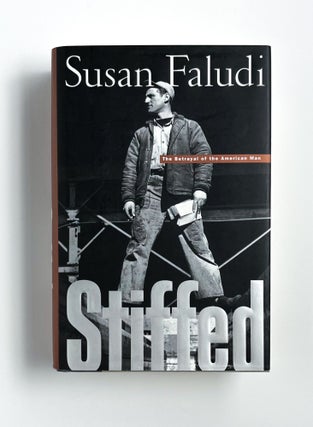 Item #46582 STIFFED: THE BETRAYAL OF THE AMERICAN MAN. Susan Faludi
