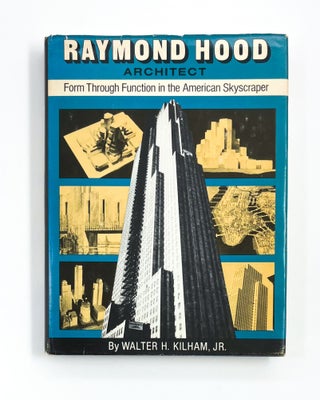 Item #46791 RAYMOND HOOD, ARCHITECT: FORM THROUGH FUNCTION IN THE AMERICAN SKYSCRAPER. Raymond...