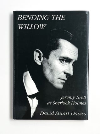 Item #46805 BENDING THE WILLOW: Jeremy Brett as Sherlock Holmes. David Stuart Davies