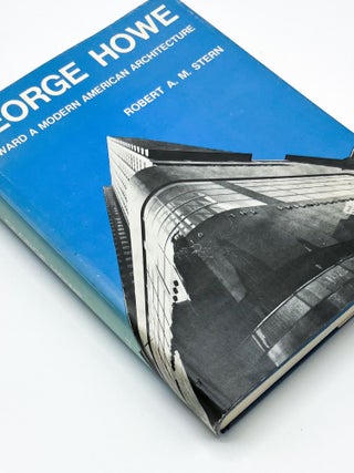 GEORGE HOWE: TOWARD A MODERN AMERICAN ARCHITECTURE. George Howe, Robert A. Stern.