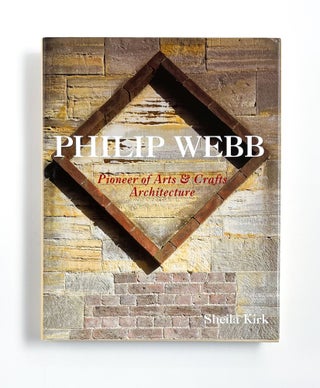 PHILIP WEBB: PIONEER OF ARTS & CRAFTS ARCHITECTURE. Philip Webb, Sheila Kirk, Charles.