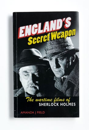 Item #46995 ENGLAND'S SECRET WEAPON: The Wartime Films of Sherlock Holmes. Amanda J. Field