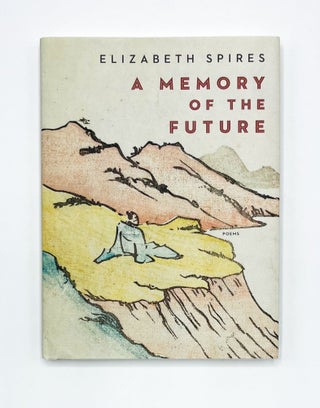 Item #47061 A MEMORY OF THE FUTURE: Poems. Elizabeth Spires